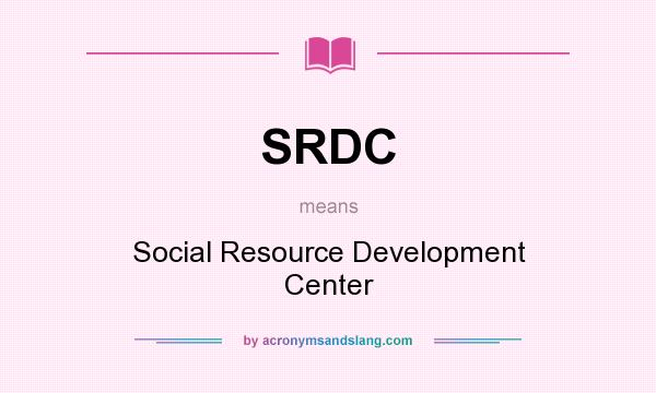 What does SRDC mean? It stands for Social Resource Development Center