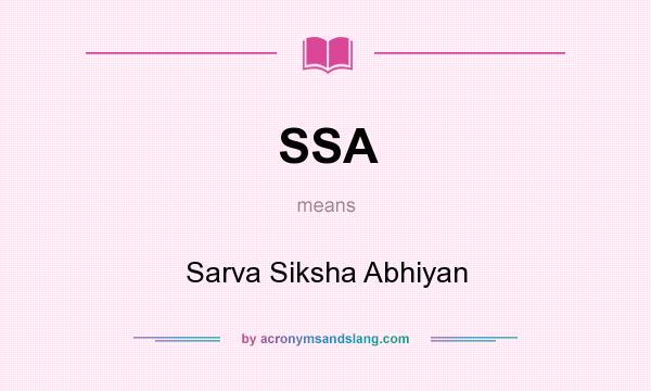 What does SSA mean? It stands for Sarva Siksha Abhiyan