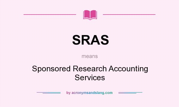 What does SRAS mean? It stands for Sponsored Research Accounting Services