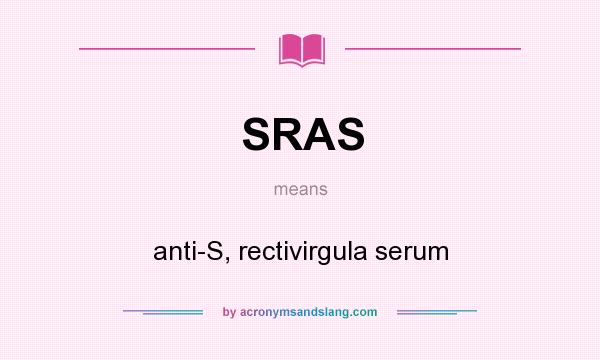 What does SRAS mean? It stands for anti-S, rectivirgula serum