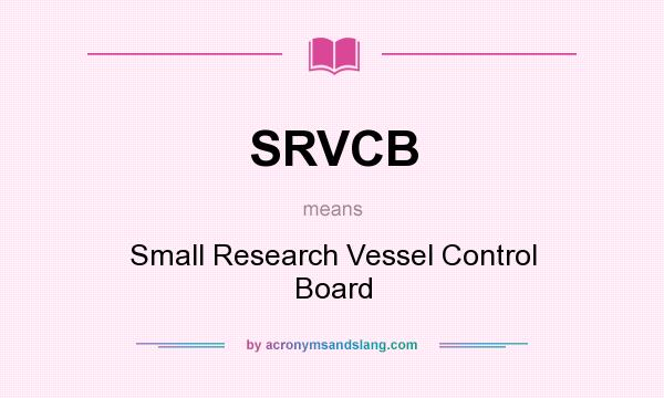 What does SRVCB mean? It stands for Small Research Vessel Control Board