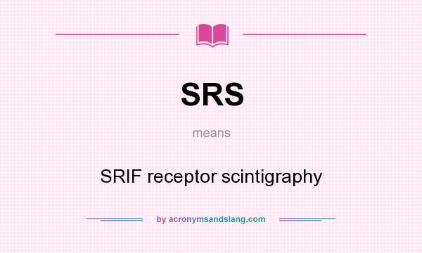 What does SRS mean? It stands for SRIF receptor scintigraphy