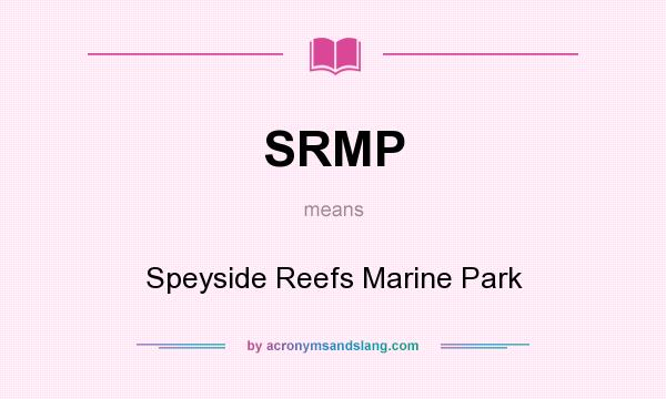 What does SRMP mean? It stands for Speyside Reefs Marine Park