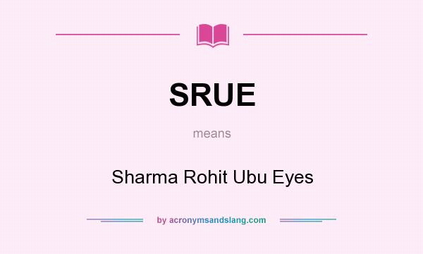 What does SRUE mean? It stands for Sharma Rohit Ubu Eyes