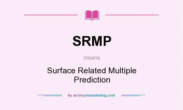 What does SRMP mean? It stands for Surface Related Multiple Prediction