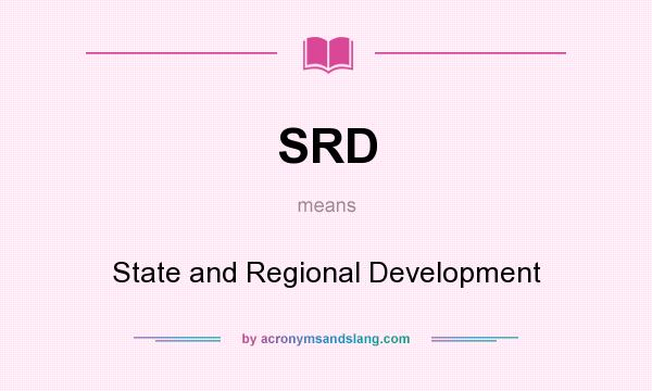 What does SRD mean? It stands for State and Regional Development