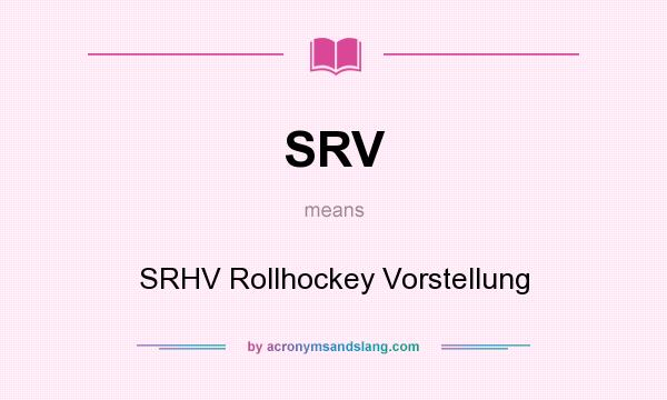 What does SRV mean? It stands for SRHV Rollhockey Vorstellung