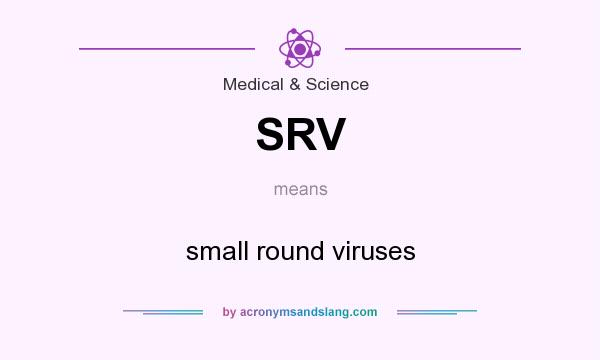 What does SRV mean? It stands for small round viruses