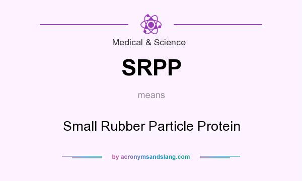 What does SRPP mean? It stands for Small Rubber Particle Protein