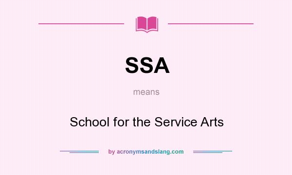 What does SSA mean? It stands for School for the Service Arts