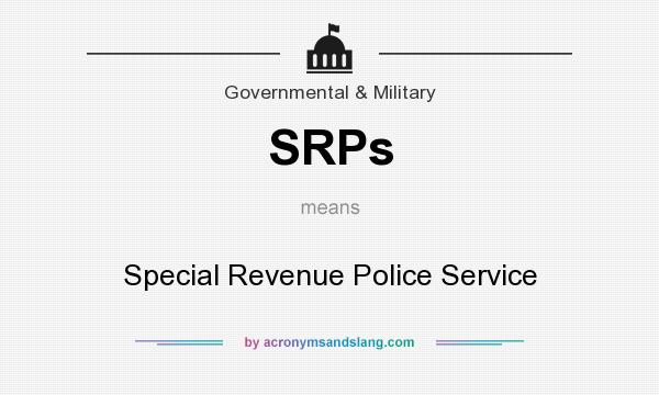 What does SRPs mean? It stands for Special Revenue Police Service