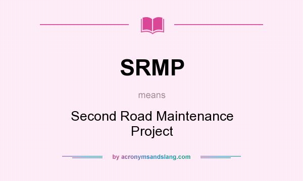 What does SRMP mean? It stands for Second Road Maintenance Project