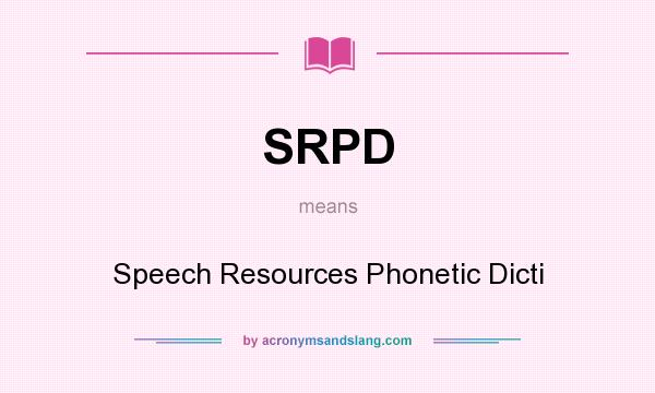 What does SRPD mean? It stands for Speech Resources Phonetic Dicti