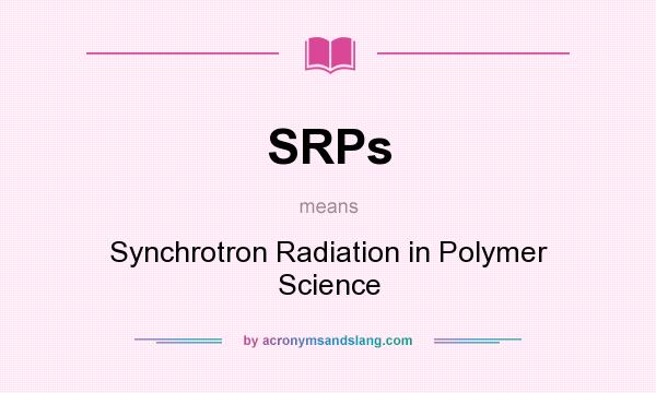 What does SRPs mean? It stands for Synchrotron Radiation in Polymer Science