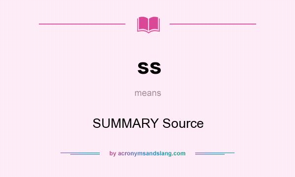What does ss mean? It stands for SUMMARY Source