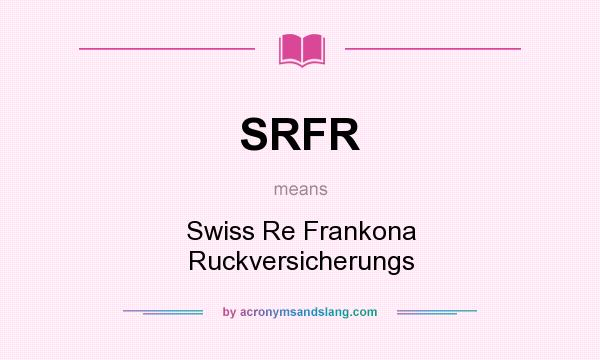 What does SRFR mean? It stands for Swiss Re Frankona Ruckversicherungs