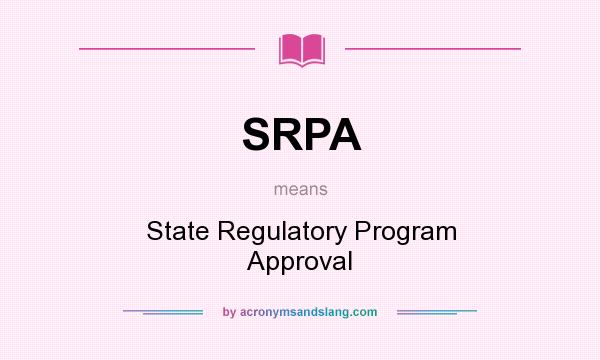 What does SRPA mean? It stands for State Regulatory Program Approval