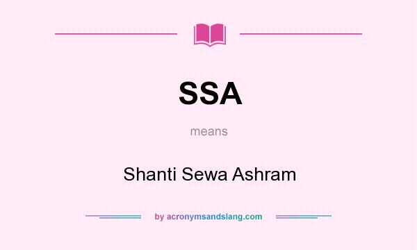 What does SSA mean? It stands for Shanti Sewa Ashram