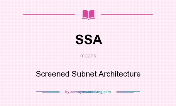 What does SSA mean? It stands for Screened Subnet Architecture