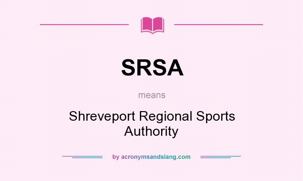 What does SRSA mean? It stands for Shreveport Regional Sports Authority