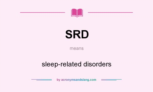 What does SRD mean? It stands for sleep-related disorders