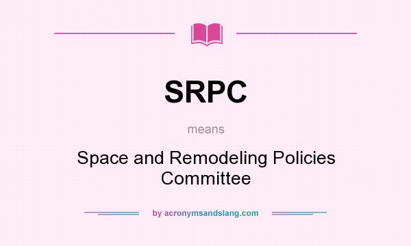 What does SRPC mean? It stands for Space and Remodeling Policies Committee