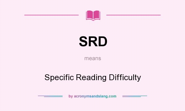 What does SRD mean? It stands for Specific Reading Difficulty