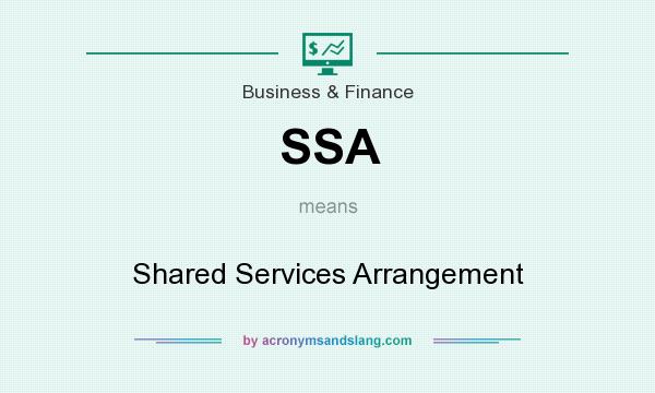 What does SSA mean? It stands for Shared Services Arrangement