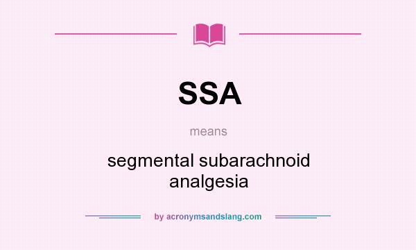 What does SSA mean? It stands for segmental subarachnoid analgesia