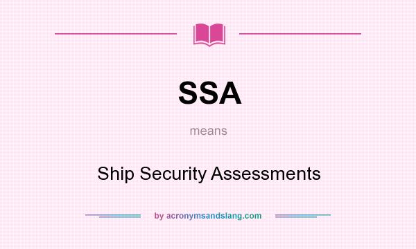 What does SSA mean? It stands for Ship Security Assessments