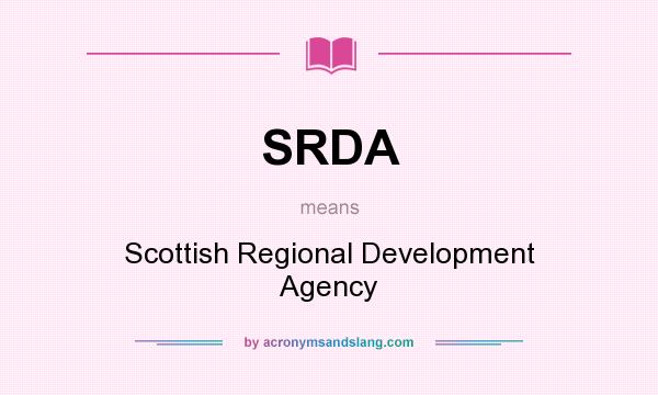 What does SRDA mean? It stands for Scottish Regional Development Agency