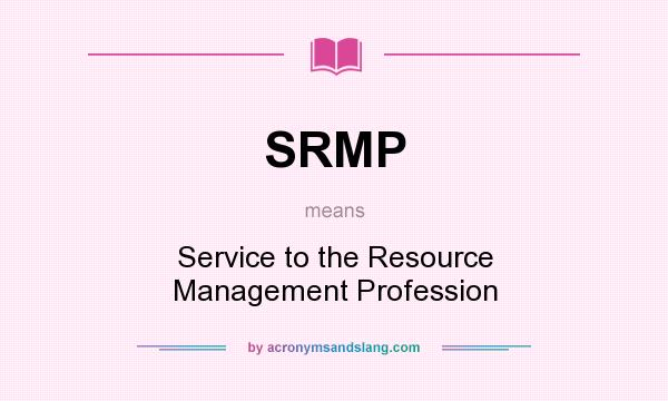What does SRMP mean? It stands for Service to the Resource Management Profession
