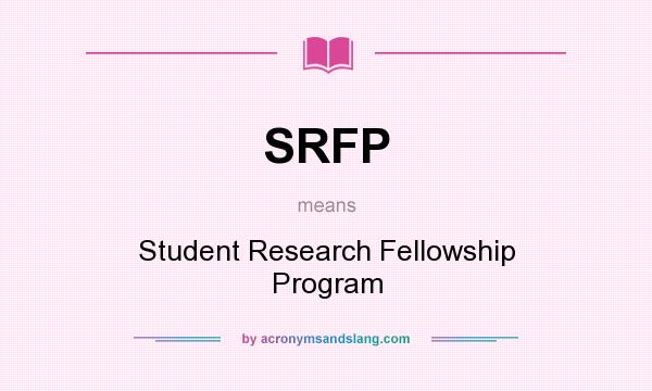 What does SRFP mean? It stands for Student Research Fellowship Program