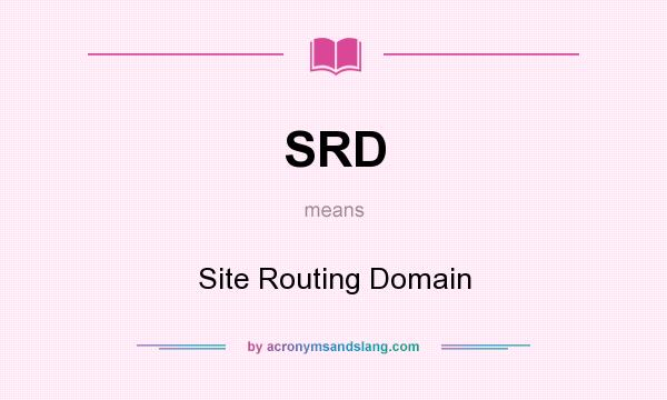 What does SRD mean? It stands for Site Routing Domain