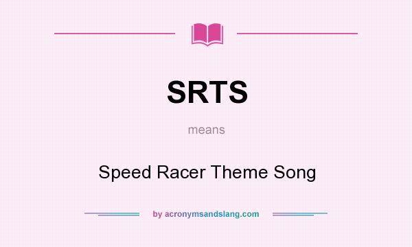 What does SRTS mean? It stands for Speed Racer Theme Song