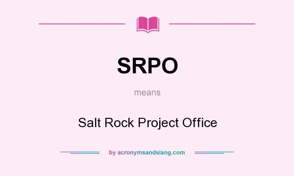 What does SRPO mean? It stands for Salt Rock Project Office