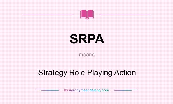 What does SRPA mean? It stands for Strategy Role Playing Action