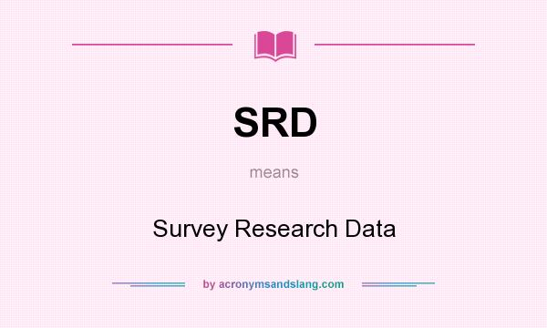 What does SRD mean? It stands for Survey Research Data