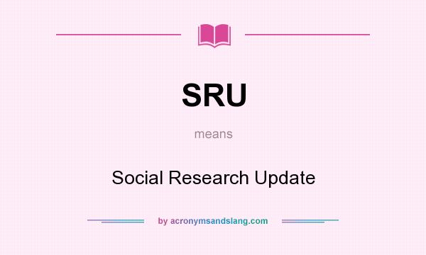 What does SRU mean? It stands for Social Research Update