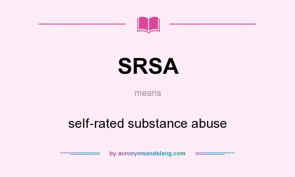 What does SRSA mean? It stands for self-rated substance abuse