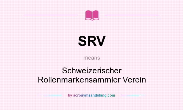 What does SRV mean? It stands for Schweizerischer Rollenmarkensammler Verein