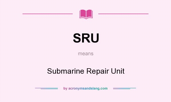 What does SRU mean? It stands for Submarine Repair Unit