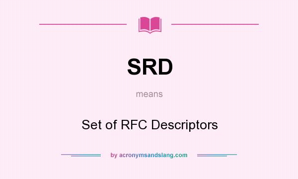 What does SRD mean? It stands for Set of RFC Descriptors