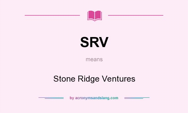 What does SRV mean? It stands for Stone Ridge Ventures