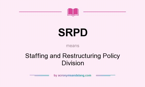 What does SRPD mean? It stands for Staffing and Restructuring Policy Division