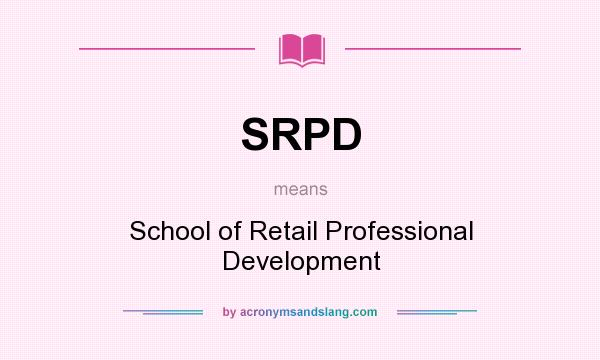 What does SRPD mean? It stands for School of Retail Professional Development