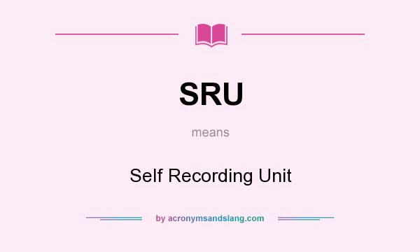 What does SRU mean? It stands for Self Recording Unit