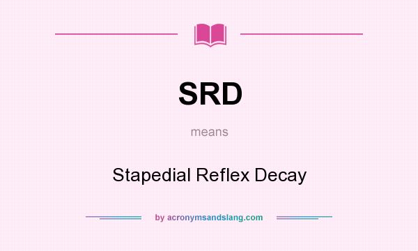 What does SRD mean? It stands for Stapedial Reflex Decay