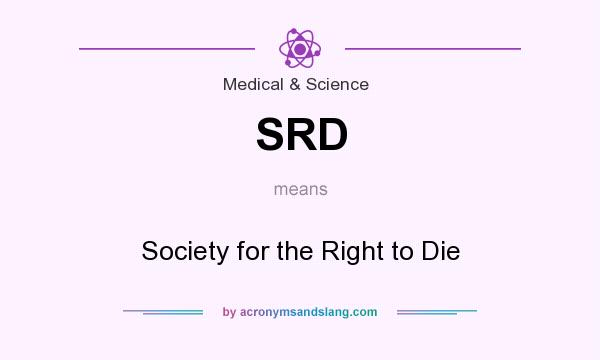 What does SRD mean? It stands for Society for the Right to Die