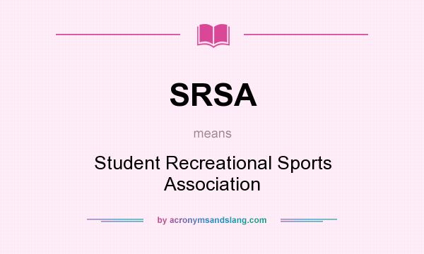 What does SRSA mean? It stands for Student Recreational Sports Association